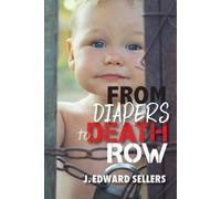 J Edward Sellers From Diapers to Death Row (Tascabile)