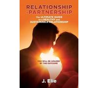 J Elie Relationship-Partnership The ultimate guide to a healthy and (Tascabile)