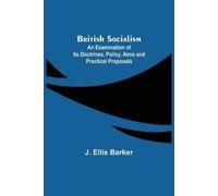 J Ellis Barker British Socialism; An Examination of Its Doctrines, P (Tascabile)