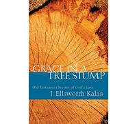 J. Ellsworth Kalas Grace in a Tree Stump (Tascabile)
