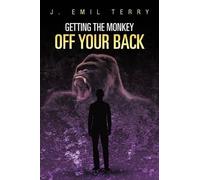 J. EMIL TERRY Getting The Monkey Off Your Back (Tascabile)