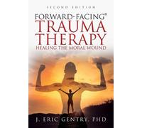 J Eric Gentry Forward-Facing(R) Trauma Therapy - Second Edition (Tascabile)