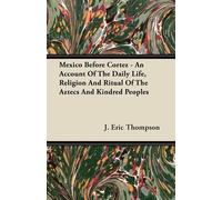 J. Eric Thompso Mexico Before Cortez - An Account Of The Daily Life, (Tascabile)