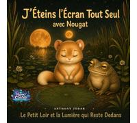 J’Éteins l’Écran Tout Seul avec Nougat: Le Petit Loir et la Lumière qui Reste Dedans : Un conte hypnotique pour aider les tout-petits à quitter l’écran le soir, sans culpabilité et sans dispute