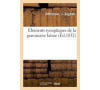 J -Eugène Defranoux Éléments Synoptiques de la Grammaire Latine (Tascabile)