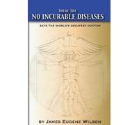 J Eugene Wilson J D There Are No Incurable Diseases (Tascabile)