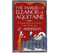 J.F. Andrews The Families of Eleanor of Aquitaine (Copertina rigida)