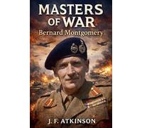 J F Atkinson Masters of War: Bernard Montgomery: 3 (Tascabile)