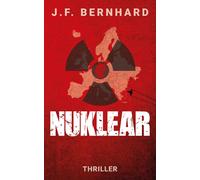 J. F. Bernhard Nuklear: Ein Thriller über die nächste Stufe der hybr (Tascabile)