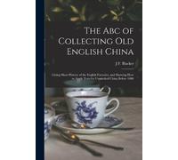 J F Blacker The Abc of Collecting Old English China (Tascabile)