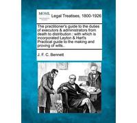 J F C Bennett The practitioner's guide to the duties of executors & (Tascabile)
