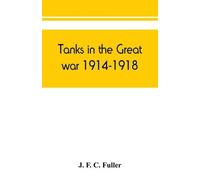 J F C Fuller Tanks in the great war, 1914-1918 (Tascabile)