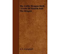 J. F. Campbell The Celtic Dragon Myth - Geste Of Fraoch And The Drag (Tascabile)
