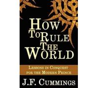 J F Cummings How to Rule the World (Tascabile)