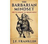 J.F. Franklin THE BARBARIAN MINDSET: How to Conquer the Modern World (Tascabile)
