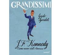 J.F. Kennedy. L'uomo nuovo dell'America. Ediz. a colori