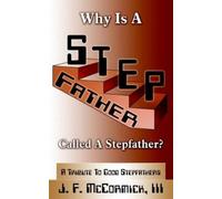 J. F. McCormick III Why Is A Stepfather Called A Stepfather? (Tascabile)