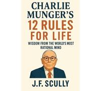 J F Scully Charlie Munger's 12 Rules for Life (Tascabile)