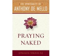 J Francis Sj Stro Praying Naked: The Spirituality of Anthony de Mel (Tascabile)