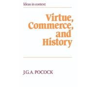 J. G. A. Pocock Virtue, Commerce, and History (Tascabile) Ideas in Context