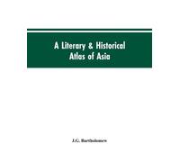 J G Bartholomew A literary & historical atlas of Asia (Tascabile)
