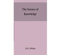 J G Fichte The Science Of Knowledge (Copertina rigida)
