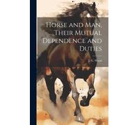 J. G. (John George) 18 Horse and Man, Their Mutual Dependenc (Copertina rigida)