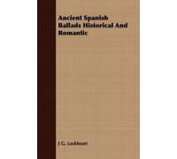 J G. Lockheart Ancient Spanish Ballads Historical And Romantic (Tascabile)