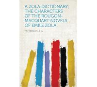 J G Patterson A Zola Dictionary; the Characters of the Rougon-Macqua (Tascabile)