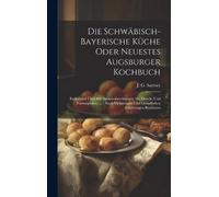 J G Sartory Die Schwäbisch-bayerische Küche Oder Neuestes Aug (Copertina rigida)