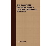 J. G. WHITTIER THE Complete Poetical Works of John Greenleaf Whittie (Tascabile)