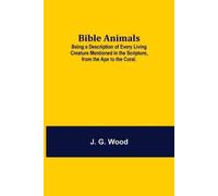 J G Wood Bible Animals; Being A Description Of Every Living Creature (Tascabile)