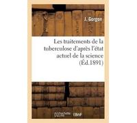 J Gorgon Les traitements de la tuberculose d'après l'état actuel de (Tascabile)