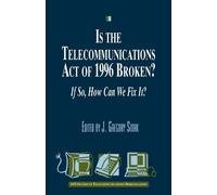 J.Gregory Sidak Is the Telecommunications Act of 1996 Broken? (Tascabile)