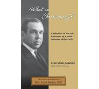 J Gresham Mache What Is Christianity? Notable Addresses from a Noble (Tascabile)