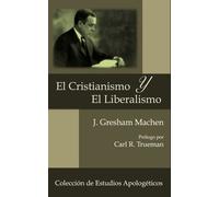 J Gresham Machen El Cristianismo y El Liberalismo (Tascabile)