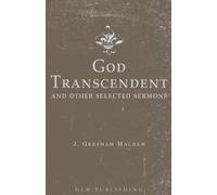 J Gresham Machen God Transcendent and Other Selected Sermons (Tascabile)