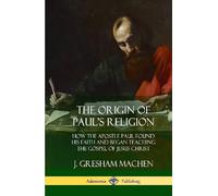 J Gresham Machen J. Gresham Mach The Origin of Paul's Religi (Copertina rigida)