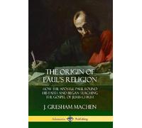 J Gresham Machen The Origin of Paul's Religion (Tascabile)