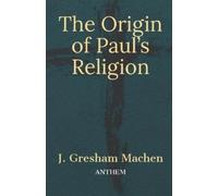 J Gresham Machen The Origin of Paul's Religion (Tascabile)