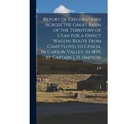 J H 1813-1883 S Report of Explorations Across the Great Basin (Copertina rigida)