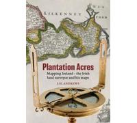 J. H. Andrews Plantation Acres: Mapping Ireland, the Irish land surv (Tascabile)