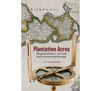 J. H. Andrews Plantation Acres: Mapping Ireland, the Irish land surv (Tascabile)