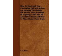 J. H. Batty How To Hunt And Trap - Containing Full Instructions For (Tascabile)