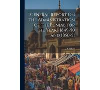 J & H Cox General Report On the Administration of the Punjab for the (Tascabile)