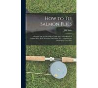 J H Hale How to Tie Salmon Flies (Copertina rigida)