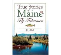 J. H. Hall True Stories of Maine Fly Fishermen (Tascabile)