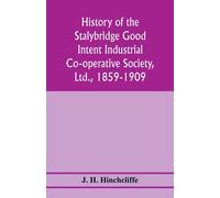J H Hinchcliffe History of the Stalybridge Good Intent Industrial Co (Tascabile)