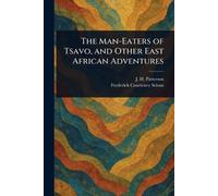 The Man-Eaters of Tsavo, and Other East African Adventures