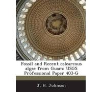 J H Johnson Fossil and Recent calcareous algae from Guam (Tascabile)